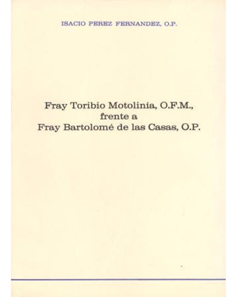 FRAY TORIBIO MOTOLINÍA O.F.M. FRENTE A FRAY BARTOLOMÉ DE LAS CASAS O.P.