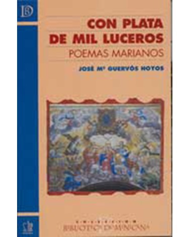 CON PLATA DE MIL LUCEROS. POEMAS MARIANOS