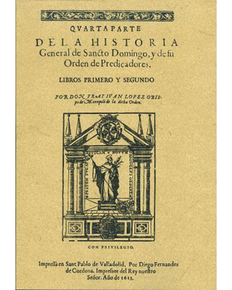CUARTA PARTE DE LA HISTORIA GENERAL DE SANTO DOMINGO Y DE SU ORDEN DE PREDICADORES (1615)
