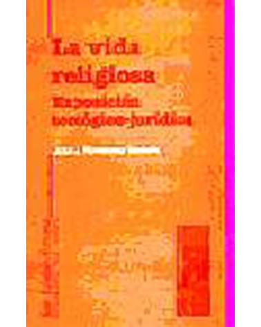 LA VIDA RELIGIOSA. EXPOSICIÓN  TEOLÓGICOJURÍDICA