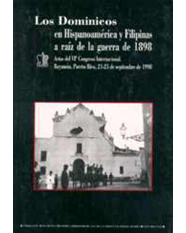 LOS DOMINICOS EN HISPANOAMÉRICA Y FILIPINAS A RAÍZ DE LA GUERRA DE 1898